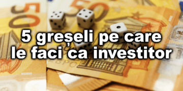 5 greseli pe care le faci ca investitor